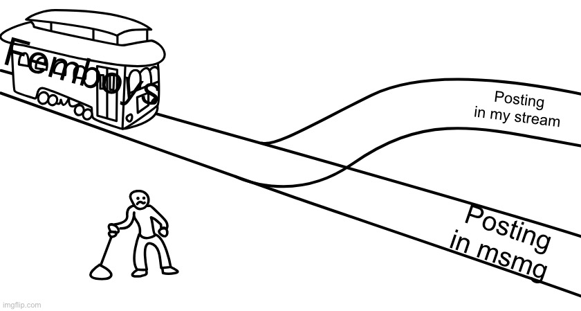 Blank trolley problem | Femboys; Posting in my stream; Posting in msmg | image tagged in blank trolley problem,remix | made w/ Imgflip meme maker