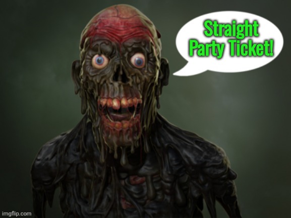 Return of the living dead zombie | Straight Party Ticket! | image tagged in return of the living dead zombie | made w/ Imgflip meme maker