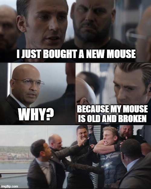 I'd buy a new mouse with my mother at a store | I just bought a new mouse; Why? Because my mouse is old and broken | image tagged in captain america elevator fight dad joke,memes,funny | made w/ Imgflip meme maker