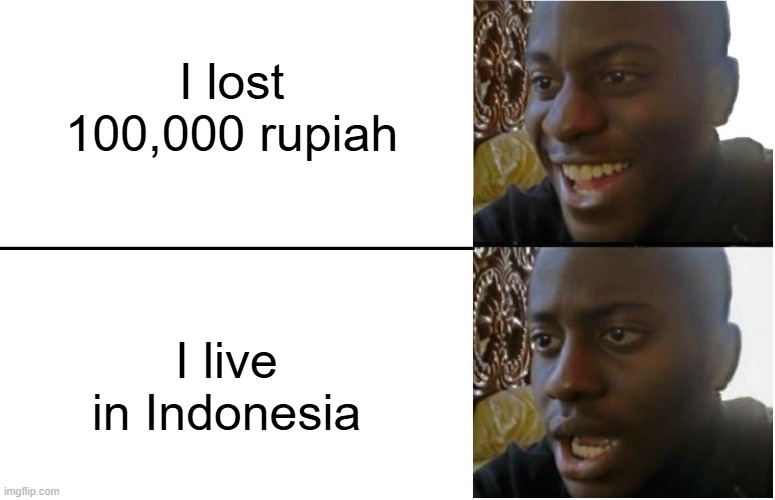 Give me 100,000 rupiah | I lost 100,000 rupiah; I live in Indonesia | image tagged in disappointed black guy,memes,funny | made w/ Imgflip meme maker