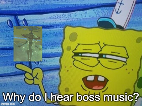 Sponge Bob | Why do I hear boss music? | image tagged in sponge bob | made w/ Imgflip meme maker