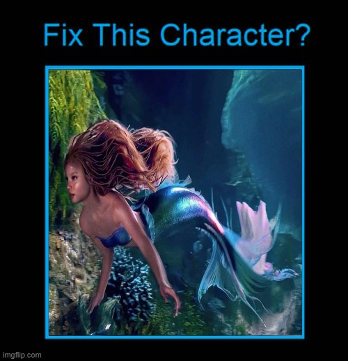 fix ariel (2023) ? | image tagged in fix this character,the little mermaid,disney princesses,mermaids,fairy tail,2023 | made w/ Imgflip meme maker