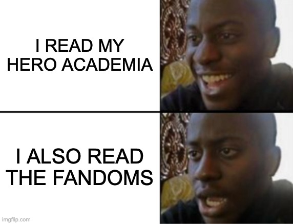 idk | I read My hero academia; I also read the fandoms | image tagged in oh yeah oh no,my hero academia | made w/ Imgflip meme maker