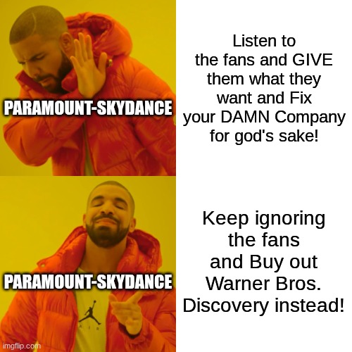Paramount-Skydance in a Nutshell! | Listen to the fans and GIVE them what they want and Fix your DAMN Company for god's sake! Paramount-Skydance; Keep ignoring the fans and Buy out Warner Bros. Discovery instead! Paramount-Skydance | image tagged in memes,drake hotline bling,paramount,paramount-skydance,in a nutshell | made w/ Imgflip meme maker