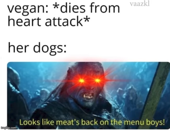 image tagged in vegan,meat,dog,heart attack,death,food | made w/ Imgflip meme maker