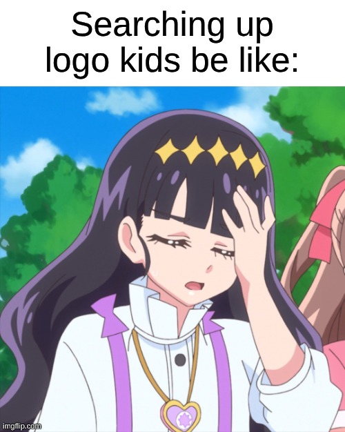 Easily Among the Least Interesting Obsessions Ever | Searching up logo kids be like: | image tagged in memes,precure,anime,logo | made w/ Imgflip meme maker