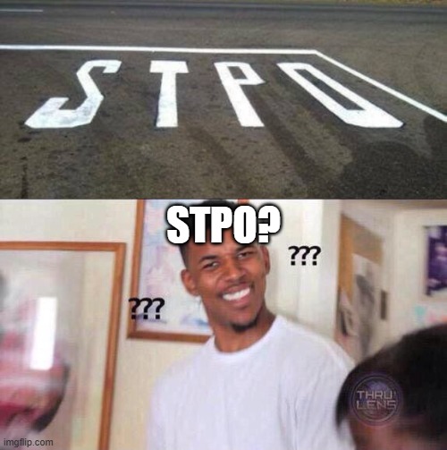 STPO? | image tagged in black guy confused | made w/ Imgflip meme maker