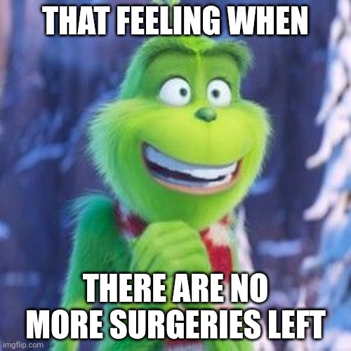 Happy Grinch | That feeling when; There are no more surgeries left | made w/ Imgflip meme maker