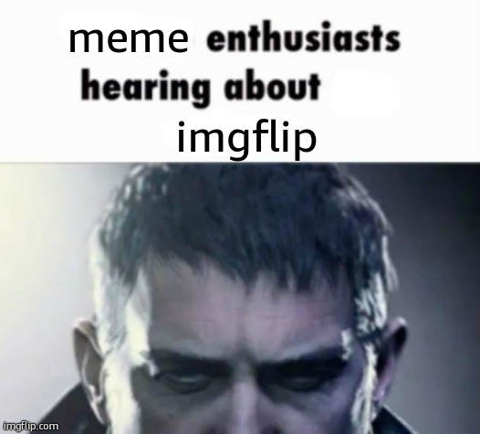 x enthusiasts hearing about y | meme; imgflip | image tagged in x enthusiasts hearing about y | made w/ Imgflip meme maker