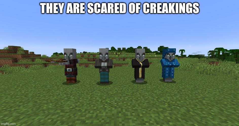 Illagers | They are scared of creakings | image tagged in illagers | made w/ Imgflip meme maker
