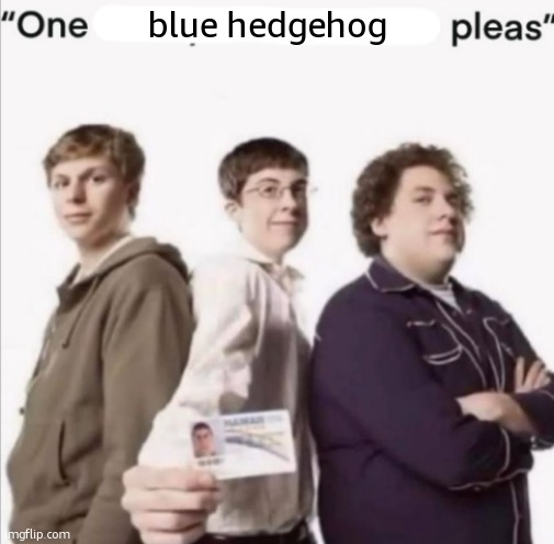 one x please | blue hedgehog | image tagged in one x please | made w/ Imgflip meme maker