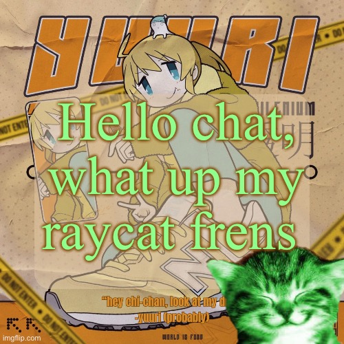 Drip Yuuri Anounce Temp | Hello chat, what up my raycat frens | image tagged in drip yuuri anounce temp,remix | made w/ Imgflip meme maker
