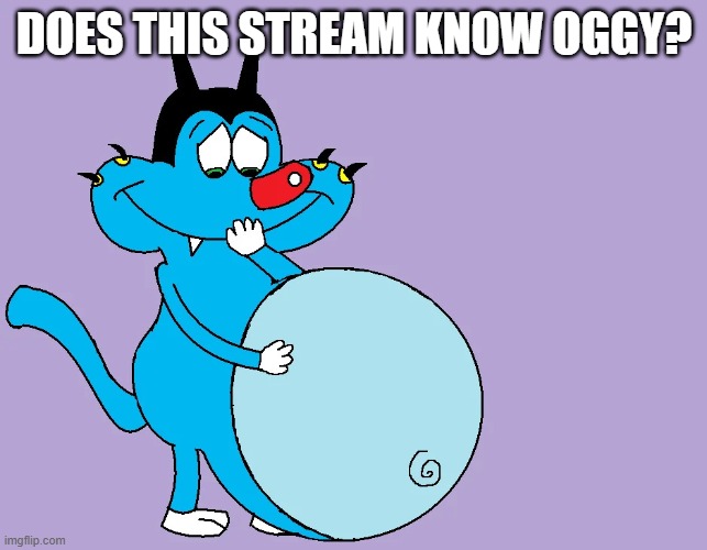 Pls tell me | Does this stream know Oggy? | image tagged in i regret making this template,oggy and the cockroaches | made w/ Imgflip meme maker