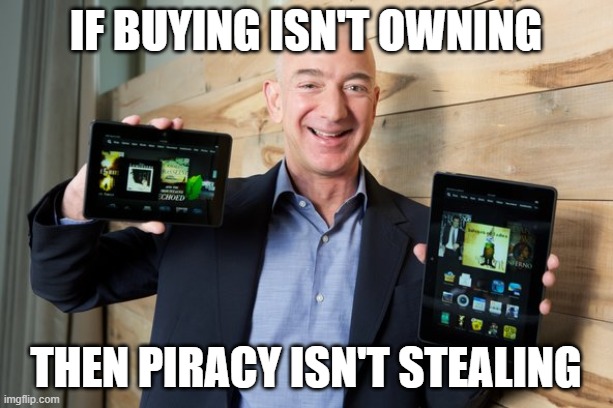 buying vs stealing | if buying isn't owning; then piracy isn't stealing | image tagged in piracy | made w/ Imgflip meme maker