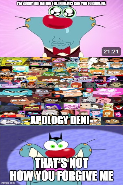 Not again? | Apology deni-; That's not how you forgive me | image tagged in who denies my apology | made w/ Imgflip meme maker