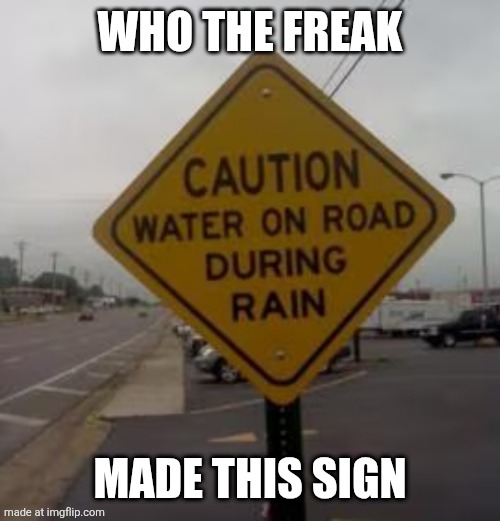Man we know | WHO the freak; MADE this sign | image tagged in man we know | made w/ Imgflip meme maker