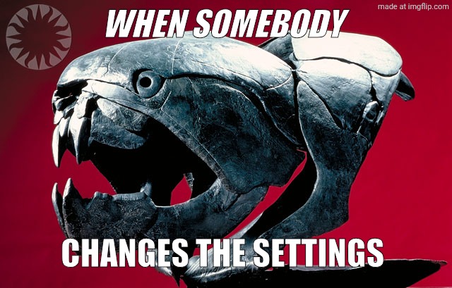 dinosaur-skull_493857830_o.jpg | When somebody; Changes the settings | image tagged in dinosaur-skull_493857830_o jpg | made w/ Imgflip meme maker