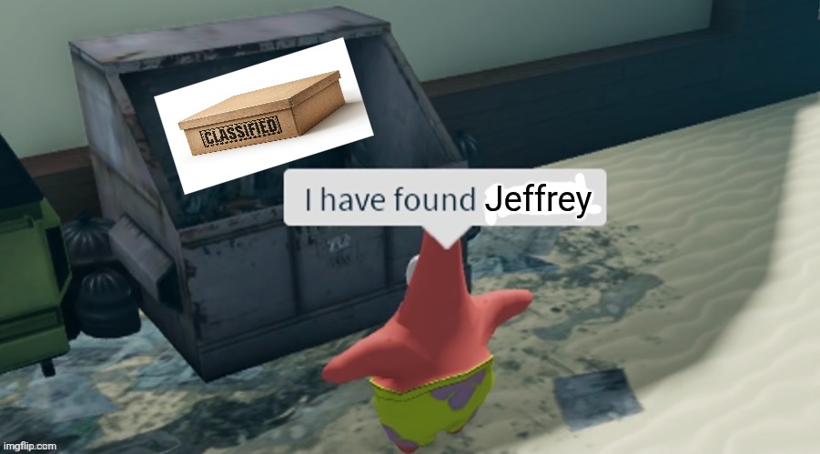 I have found x | Jeffrey | made w/ Imgflip meme maker