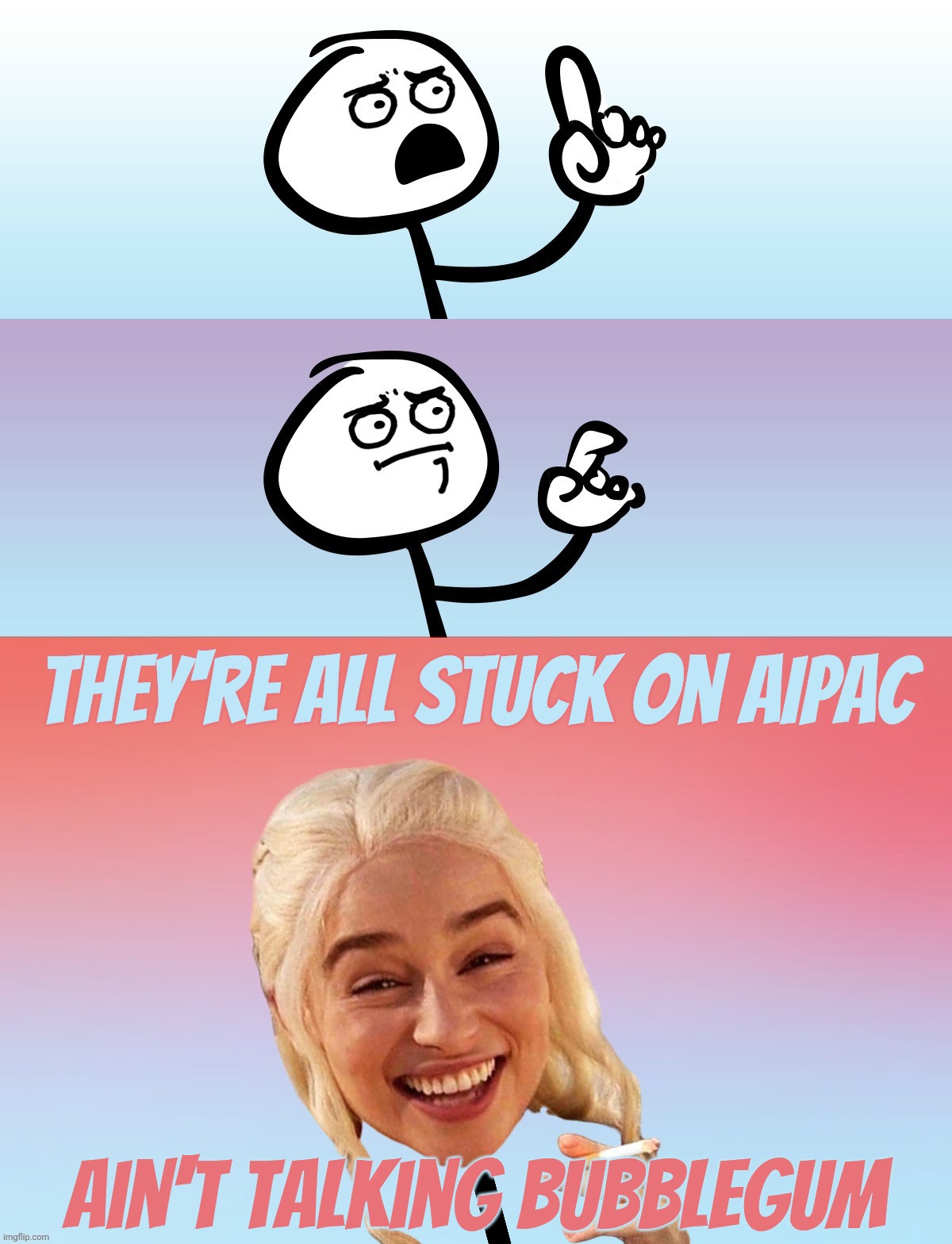 Um, wait.... On second thought,,, | They're all Stuck on AIPAC Ain't Talking bubblegum | image tagged in um wait on second thought | made w/ Imgflip meme maker