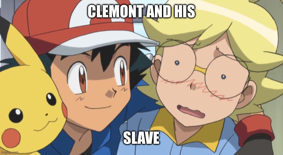Ash and Clemont | Clemont and his; slave | image tagged in pokemon,pokemon memes,ash ketchum,clemont,pikachu,funny pokemon | made w/ Imgflip meme maker