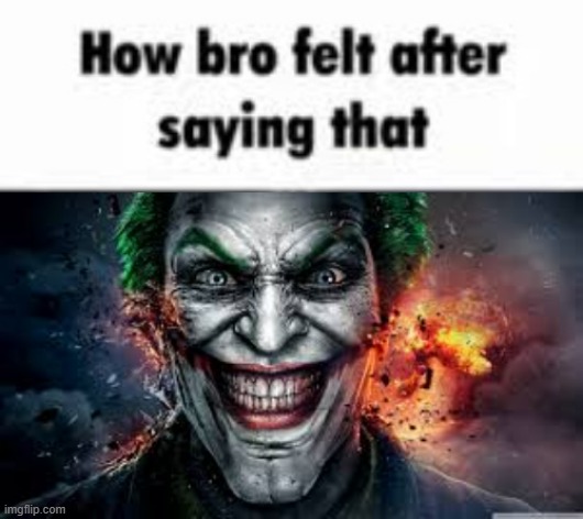 image tagged in how bro felt after saying that,jonkler | made w/ Imgflip meme maker