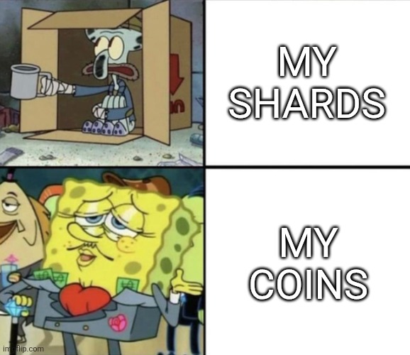 Poor Squidward vs Rich Spongebob | My shards; My coins | image tagged in poor squidward vs rich spongebob | made w/ Imgflip meme maker