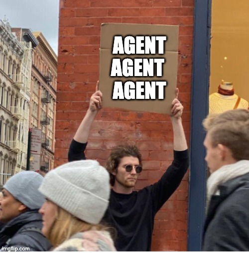 Agent Agent Agent | Agent
Agent 
Agent | image tagged in guy with sign | made w/ Imgflip meme maker