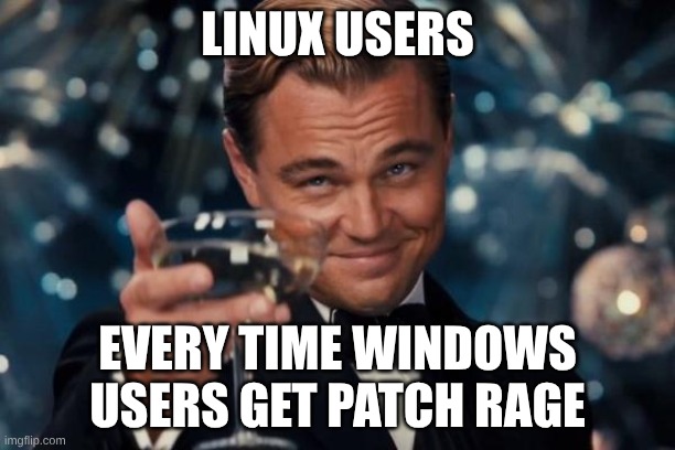 Patch Rage is real | Linux Users; Every time Windows users get patch rage | image tagged in memes,linux,windows update,rage,patch,downtime | made w/ Imgflip meme maker