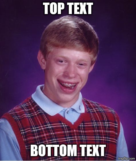 Bad Luck Brian Meme | Top Text; Bottom Text | image tagged in memes,bad luck brian | made w/ Imgflip meme maker