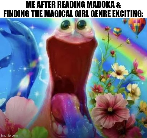 Me after reading Madoka & finding the magical girl genre exciting: | image tagged in memes,magical,girl,puella magi madoka magica | made w/ Imgflip meme maker