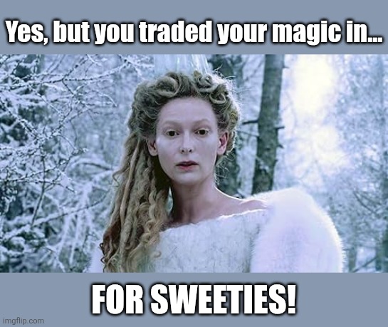 Yes, but you traded your magic in... For sweeties! | made w/ Imgflip meme maker