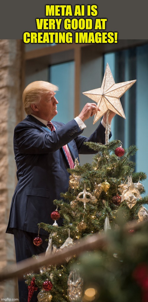 Donald Trump puts the star on the Christmas tree | Meta Ai Is very good at creating images! | image tagged in donald trump puts the star on the christmas tree | made w/ Imgflip meme maker