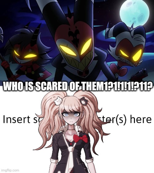 Obviously no one | Who is scared of them1?1!1!1!?11? | image tagged in who is scared of blitzo and his friends | made w/ Imgflip meme maker