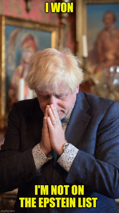 Boris Johnson praying | I won; I'm not on the epstein list | image tagged in boris johnson praying | made w/ Imgflip meme maker