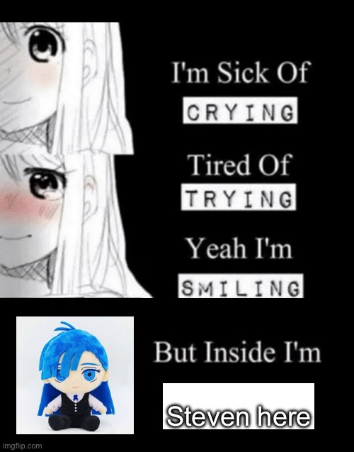 I'm Sick Of Crying | Steven here | image tagged in i'm sick of crying | made w/ Imgflip meme maker