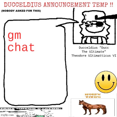 Ducceldius Announcement Temp !! (Nobody asked for this) | gm chat | image tagged in ducceldius announcement temp nobody asked for this | made w/ Imgflip meme maker