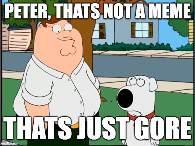 Peter, that’s not a riddle (ACTUAL BLANK TEMPLATE) | peter, thats not a meme thats just gore | image tagged in peter that s not a riddle actual blank template | made w/ Imgflip meme maker