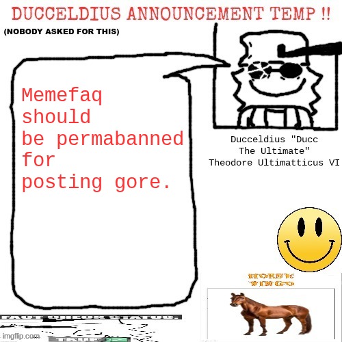 Memefaq if you're reading this log off the internet and never come back. You are not welcome. | Memefaq should be permabanned for posting gore. | image tagged in ducceldius announcement temp nobody asked for this | made w/ Imgflip meme maker