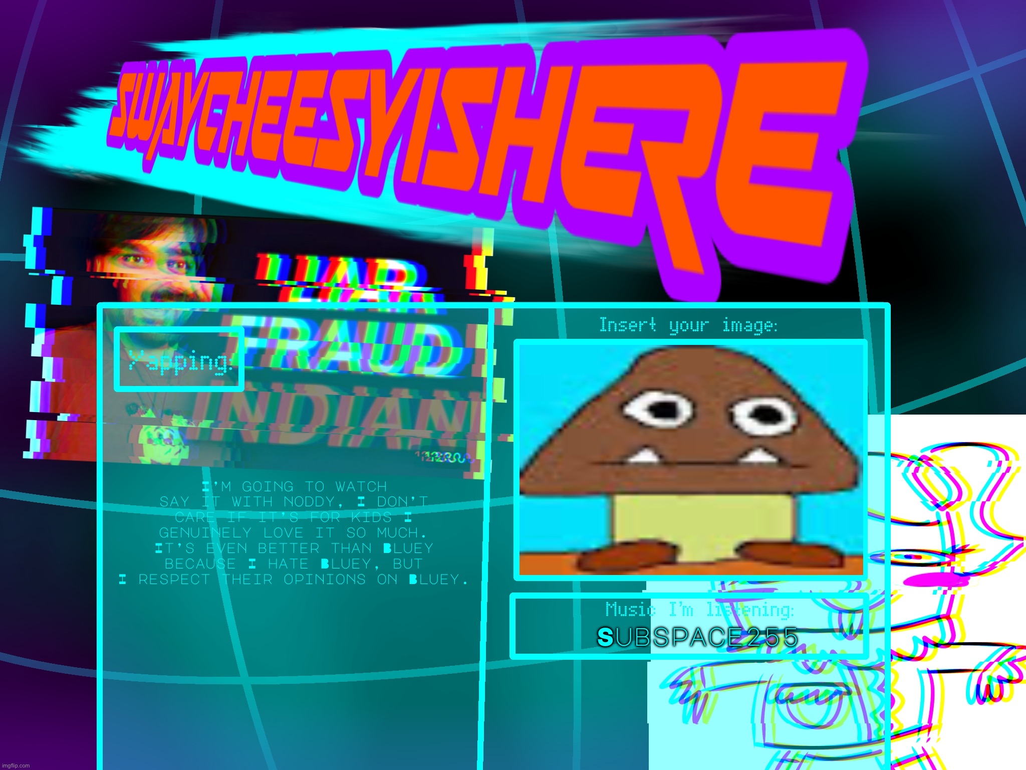 Untitled | I’m going to watch say it with noddy, I don’t care if it’s for kids I genuinely love it so much. It’s even better than Bluey because I hate Bluey, but I respect their opinions on Bluey. Subspace255 | image tagged in new announcement board | made w/ Imgflip meme maker