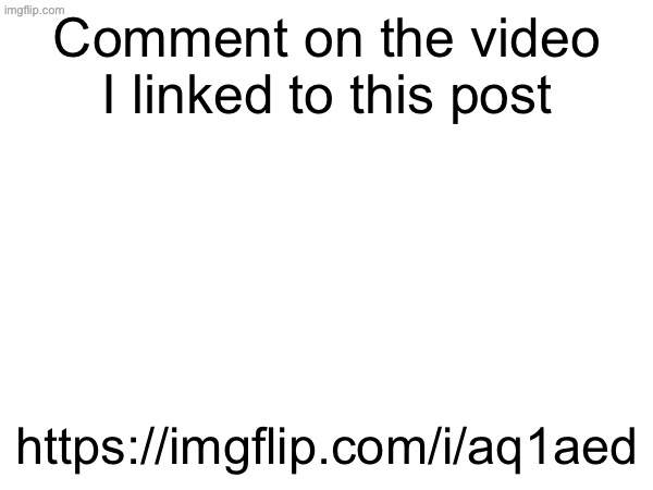 Comment on the video I linked to this post; https://imgflip.com/i/aq1aed | made w/ Imgflip meme maker