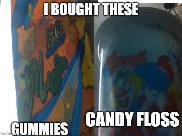 i just bought these at a local shop | i bought these; gummies; candy floss | image tagged in shopping | made w/ Imgflip meme maker