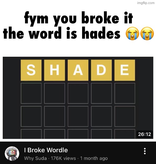 random title | fym you broke it
the word is hades 😭😭 | image tagged in random tag | made w/ Imgflip meme maker