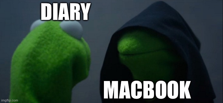 Evil Kermit Meme | Diary; macbook | image tagged in memes,evil kermit | made w/ Imgflip meme maker