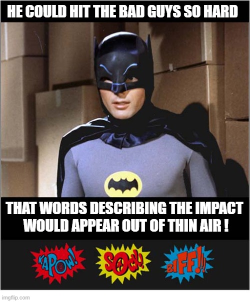 The Best Batman | he could hit the bad guys so hard; That words describing the impact
 would appear out of thin air ! | image tagged in batman,adam west,the bad guys,kapow | made w/ Imgflip meme maker