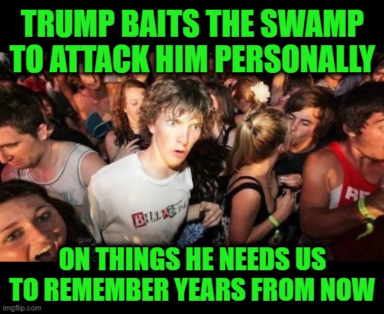No One would Remember Charlottesville if it weren't for the TDS behind the "Very Find People" Hoax | Trump baits the swamp to attack him personally; On things he needs us to remember years from now | image tagged in memes,sudden clarity clarence | made w/ Imgflip meme maker