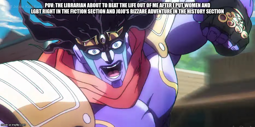this is a joke except for the jojo's part | pov: the librarian about to beat the life out of me after i put women and LGBT right in the fiction section and jojo's bizzare adventure in the history section | image tagged in screenshot 2026-04-22 2 51 25 pm png | made w/ Imgflip meme maker