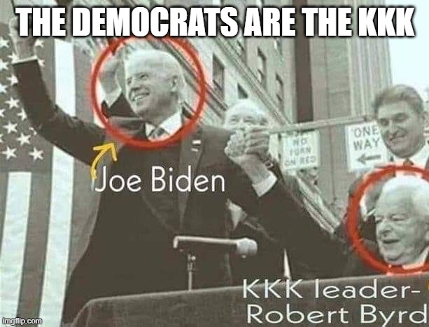 Joe Biden with KKK leader Robert Byrd | The Democrats are the kkk | image tagged in joe biden with kkk leader robert byrd | made w/ Imgflip meme maker