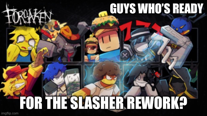 Slasher rework (Check it out in Forsaken [Public Testing]) | Guys who’s ready; For the SLASHER REWORK? | image tagged in roblox_forsaken stream announcement template | made w/ Imgflip meme maker
