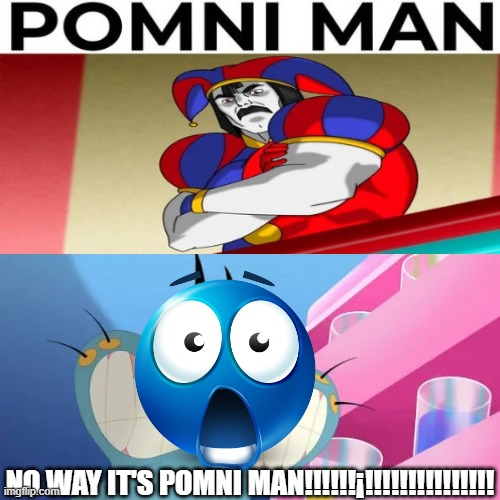 Re-ruining a fill in meme | NO WAY IT'S POMNI MAN!!!!!!¡!!!!!!!!!!!!!!! | image tagged in lobotomy fill in meme | made w/ Imgflip meme maker