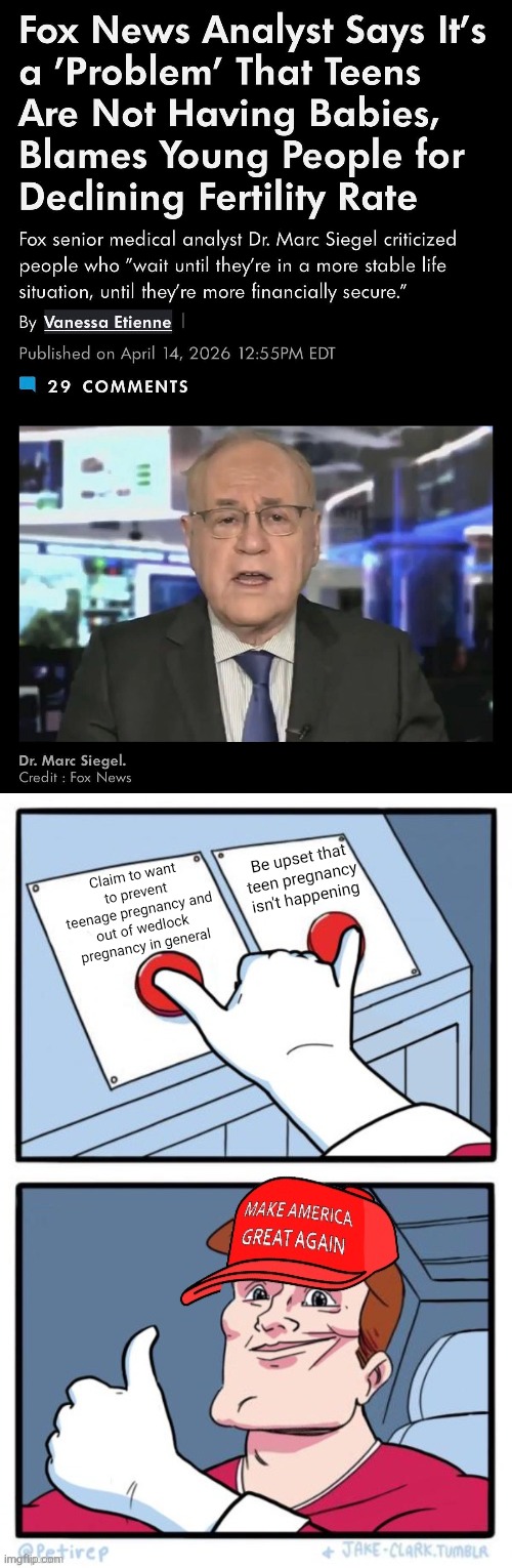 MAGA is sounding every more Epstein like everyday, after all Epstein's goal was to get teen girls pregnant | Be upset that teen pregnancy isn't happening; Claim to want to prevent teenage pregnancy and out of wedlock pregnancy in general | image tagged in maga two buttons,teenagers,conservative hypocrisy,creepy,pedophiles,pregnancy | made w/ Imgflip meme maker